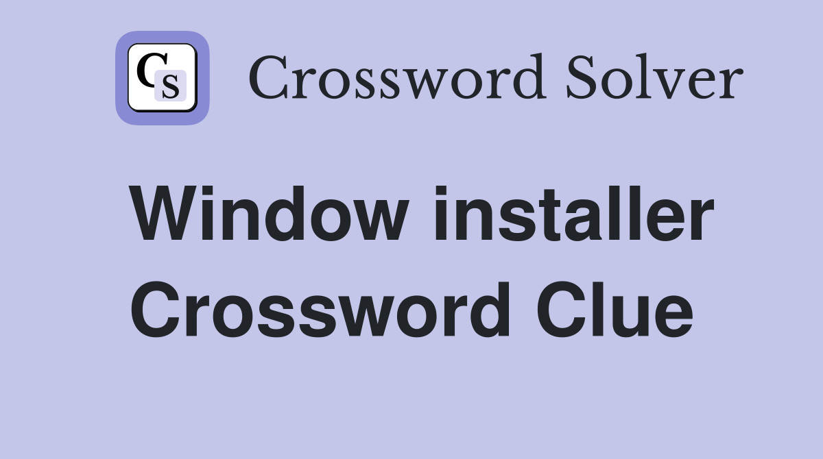 Window installer Crossword Clue