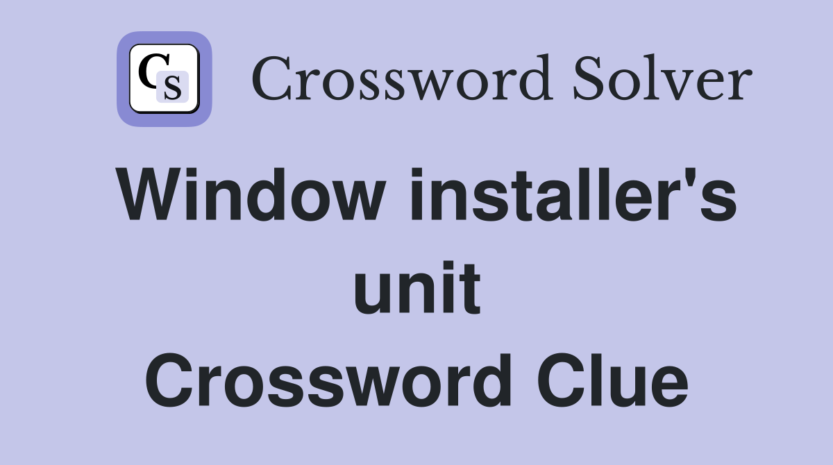 Window installer's unit Crossword Clue