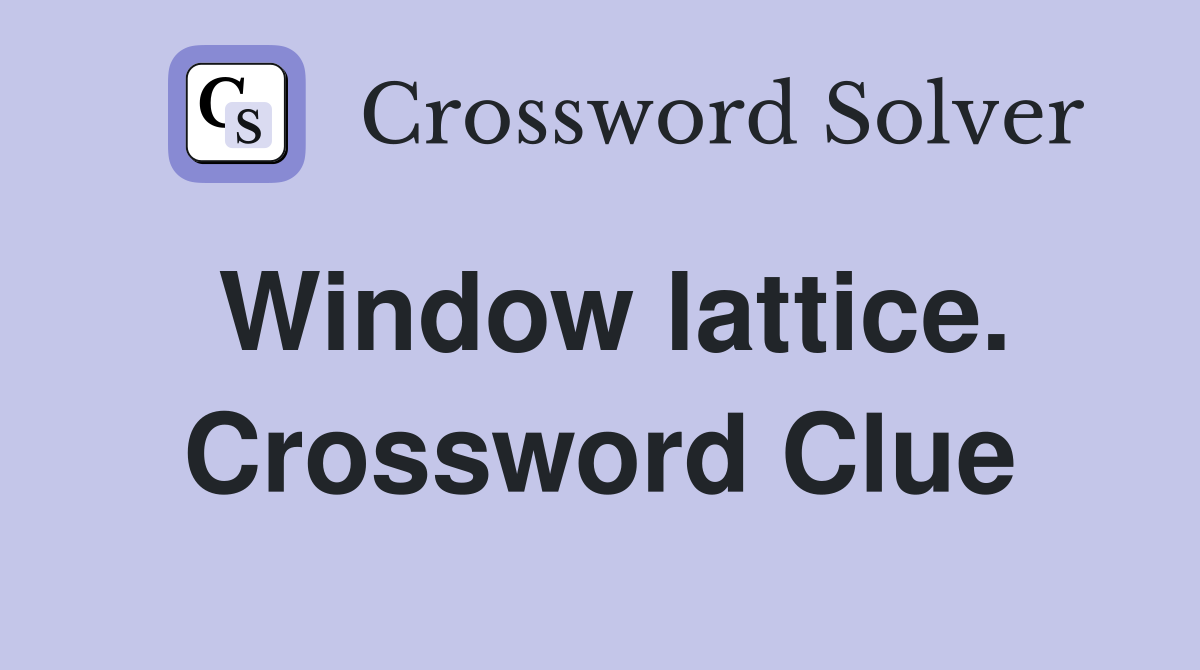 Window lattice. Crossword Clue
