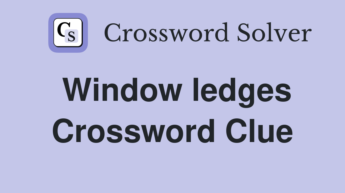 Window ledges Crossword Clue