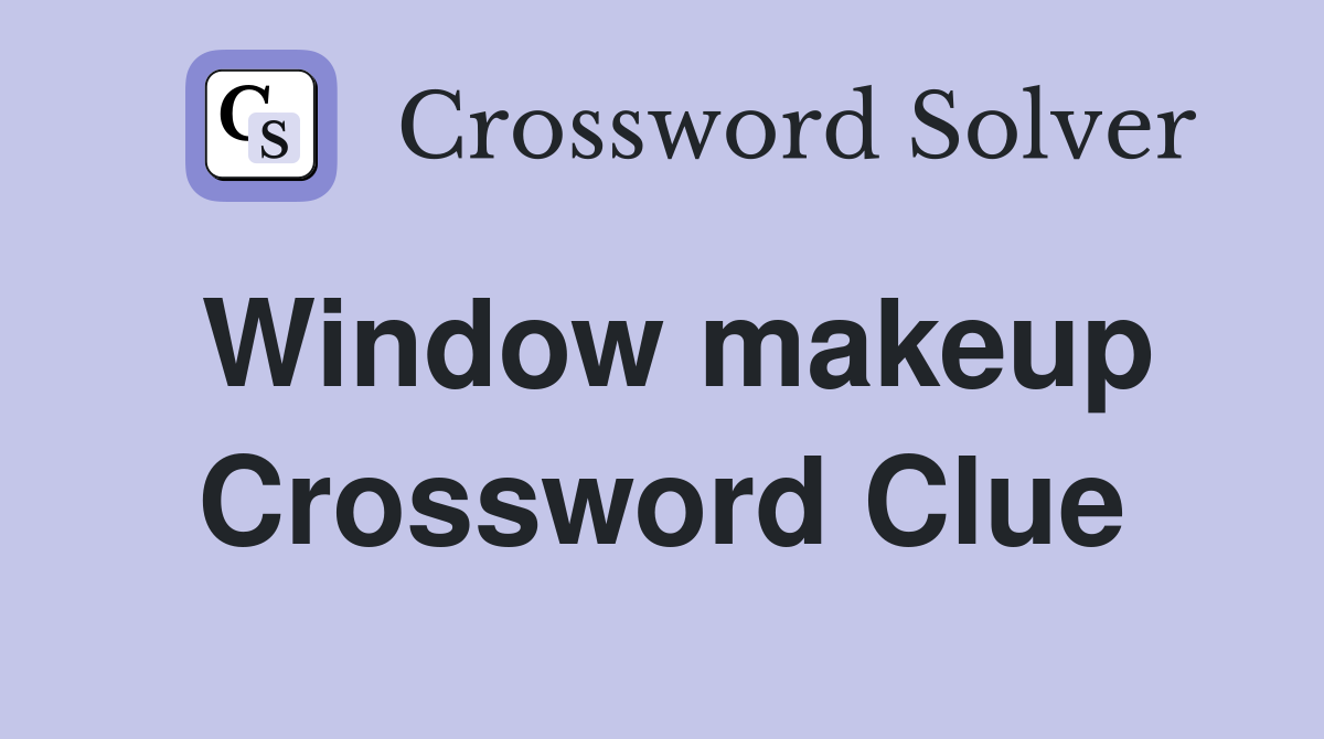 Window makeup Crossword Clue