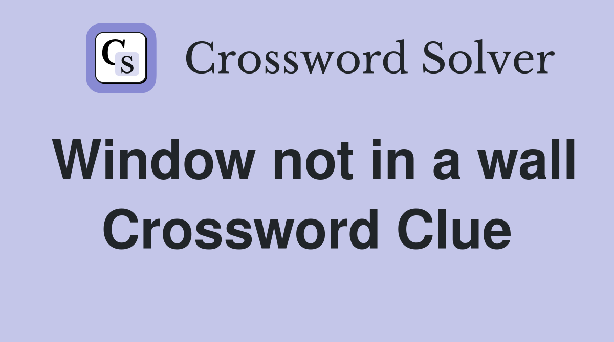 Window not in a wall Crossword Clue
