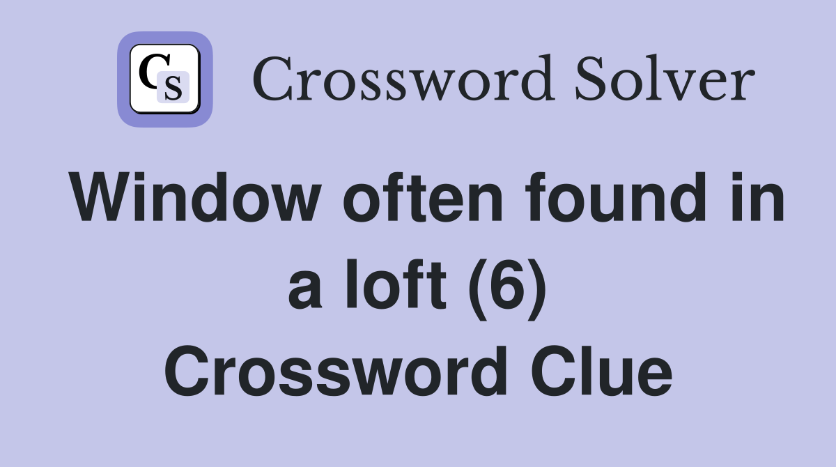 Window often found in a loft (6) Crossword Clue