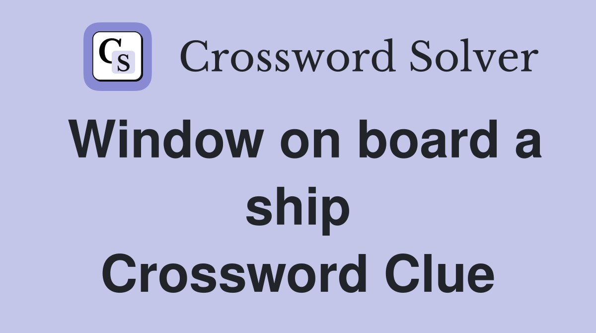 Window on board a ship Crossword Clue