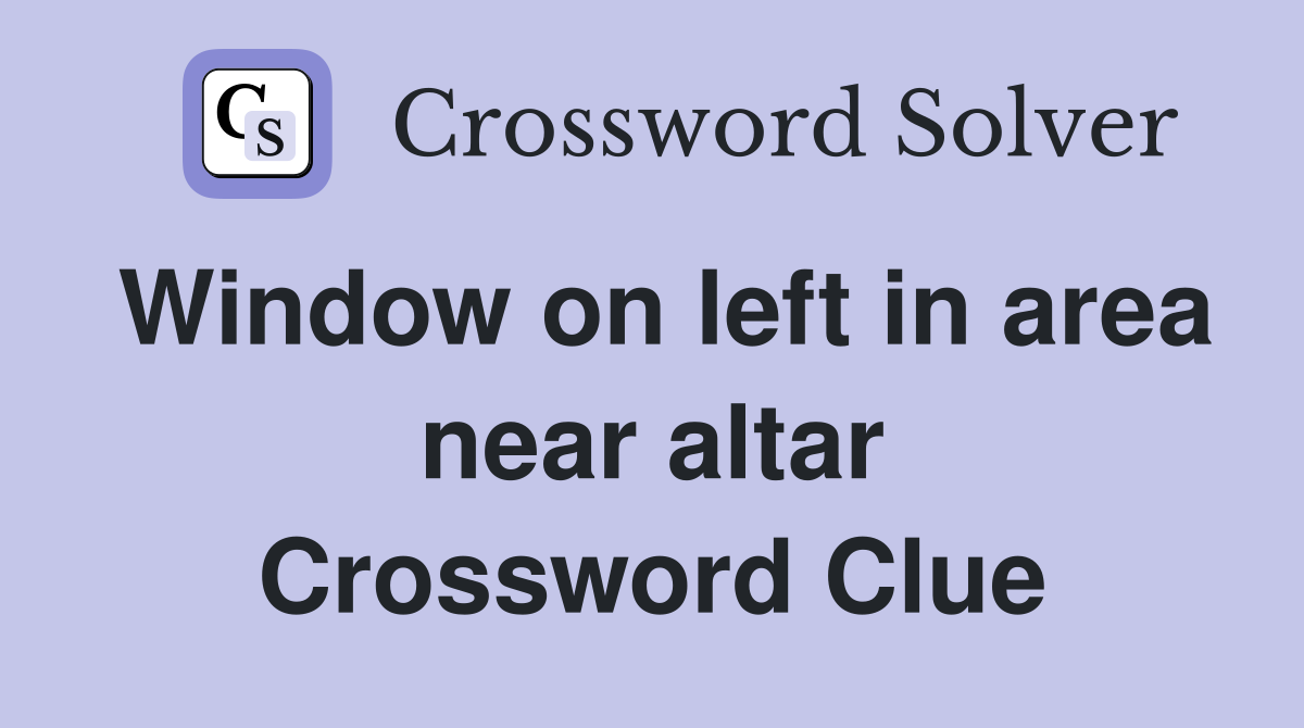 Window on left in area near altar Crossword Clue