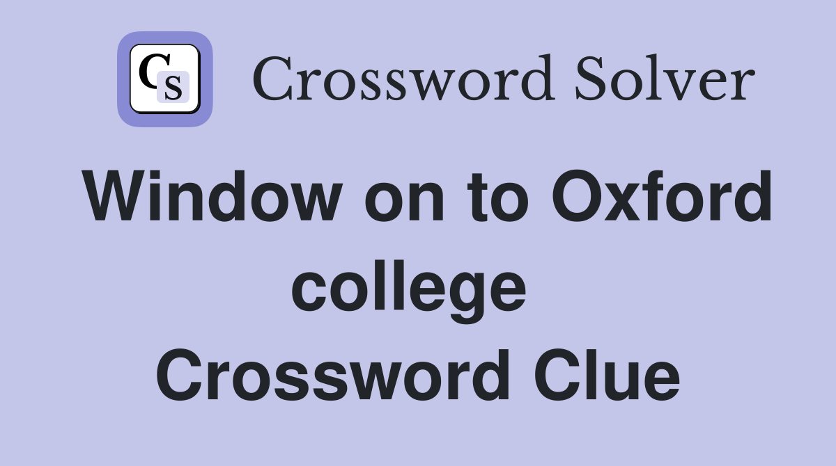Window on to Oxford college  Crossword Clue