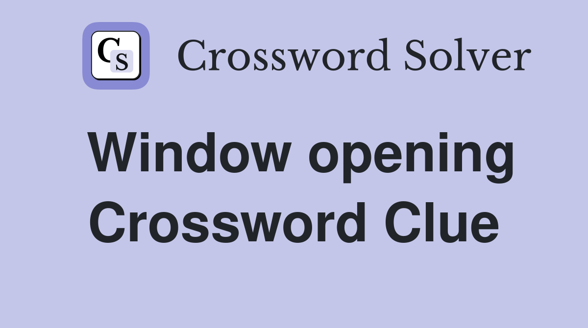 Window opening Crossword Clue