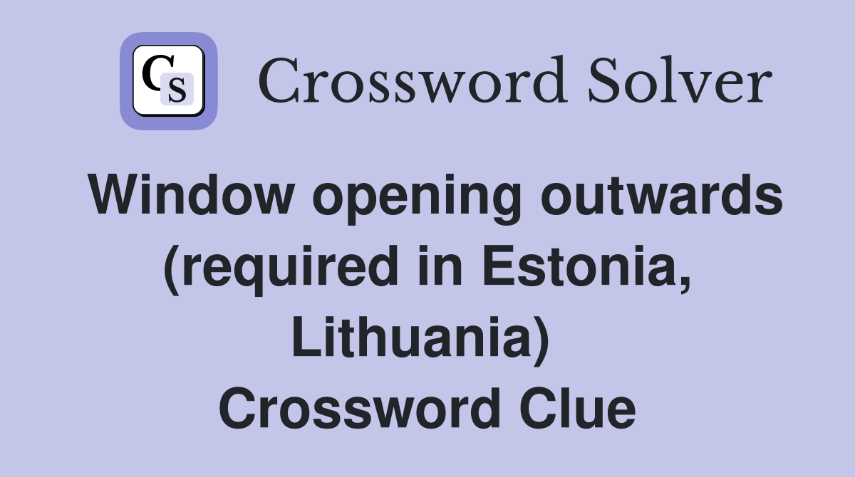 Window opening outwards (required in Estonia, Lithuania)  Crossword Clue