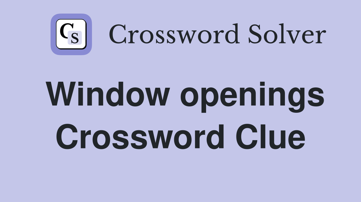 Window openings Crossword Clue