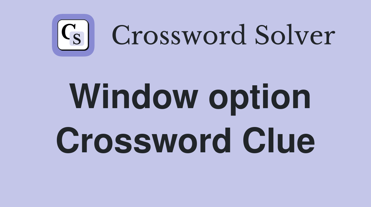 Window option Crossword Clue