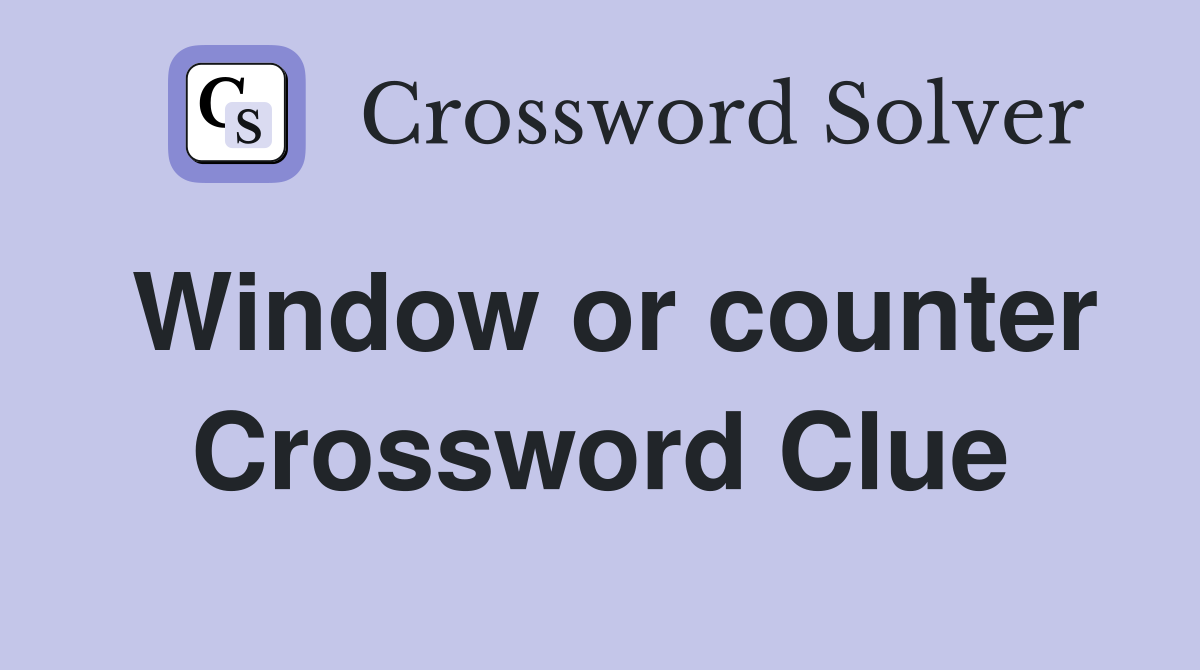 Window or counter Crossword Clue