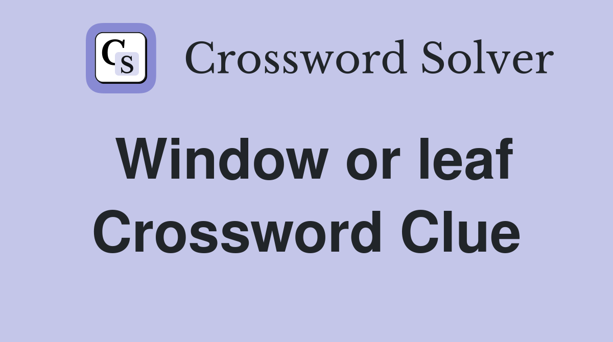 Window or leaf Crossword Clue
