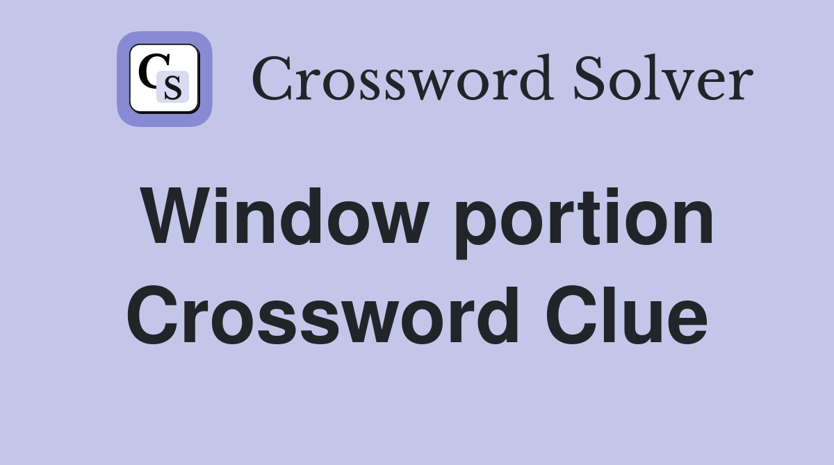 Window portion Crossword Clue