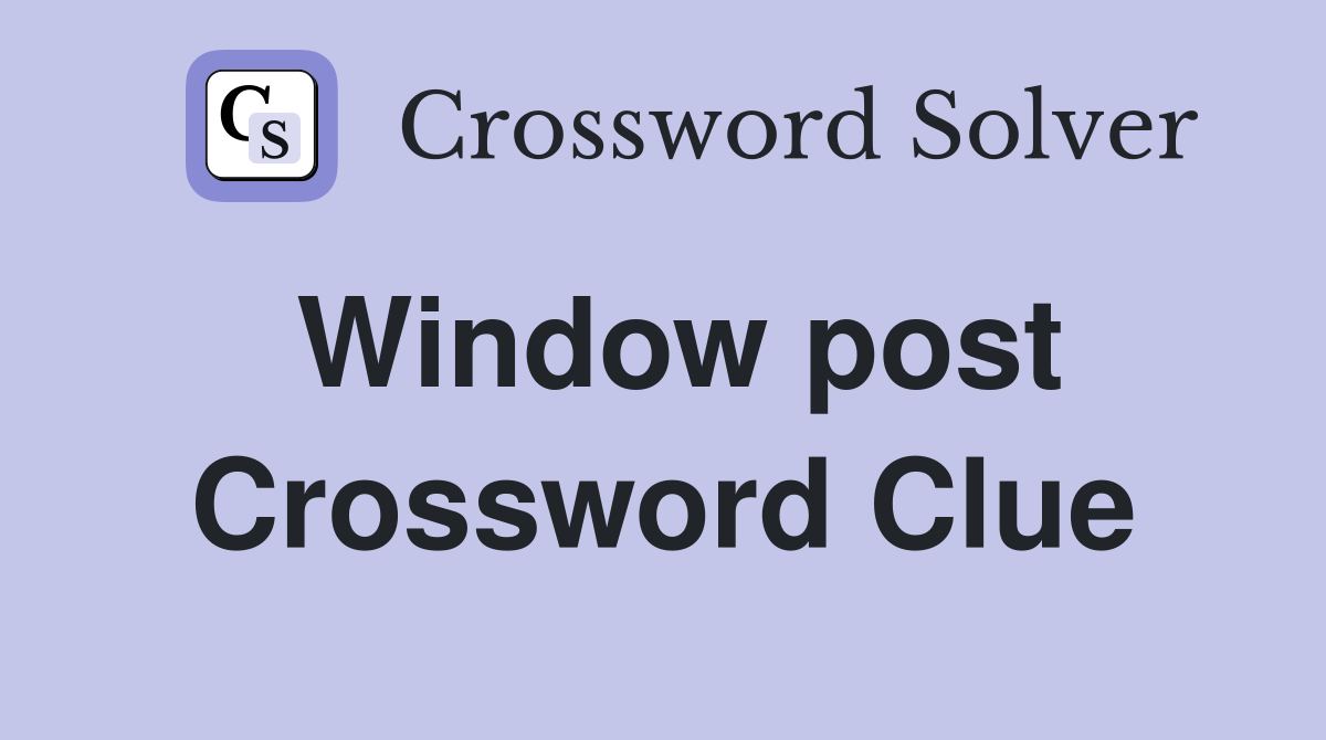 Window post Crossword Clue
