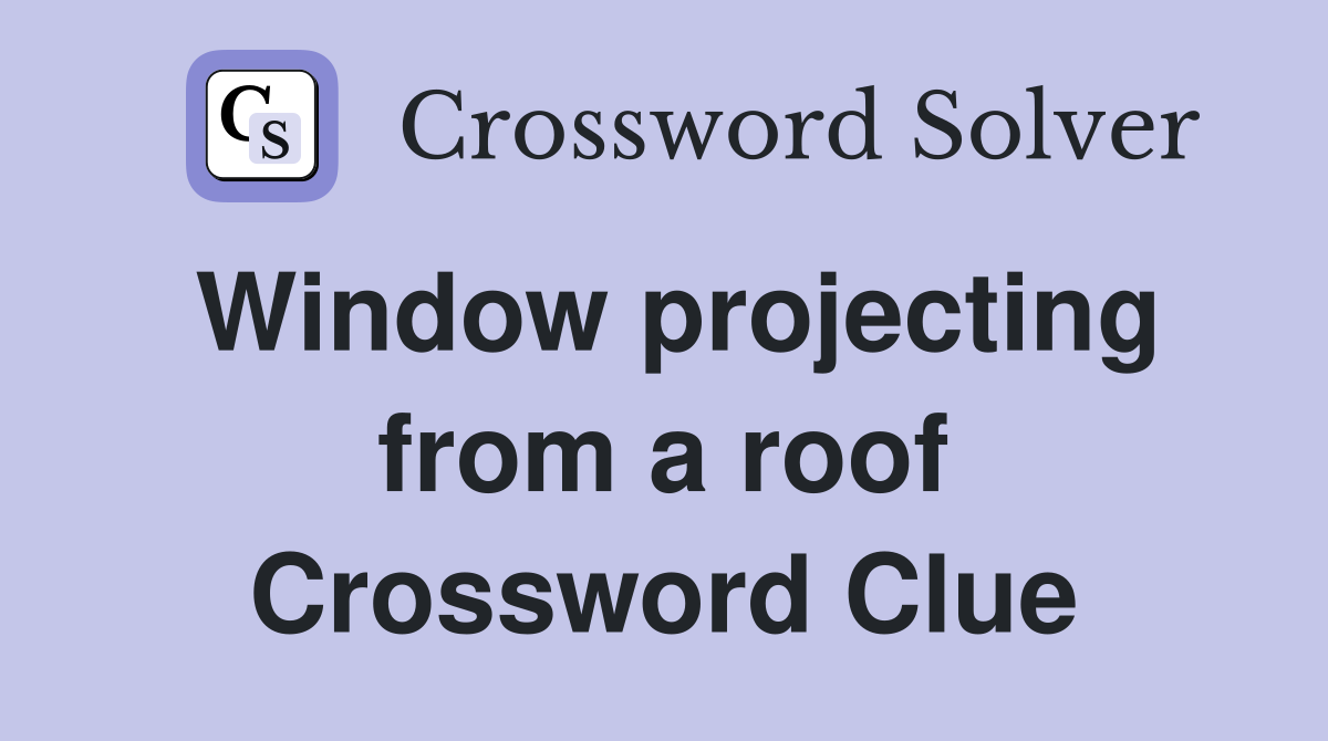 Window projecting from a roof Crossword Clue
