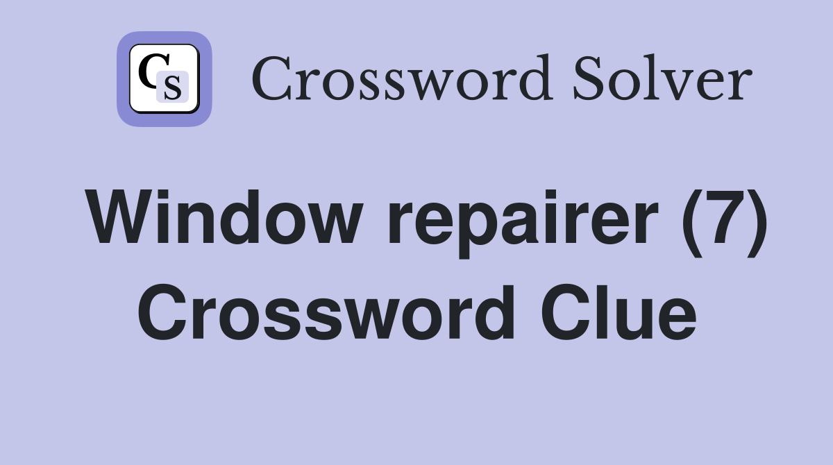 Window repairer (7) Crossword Clue