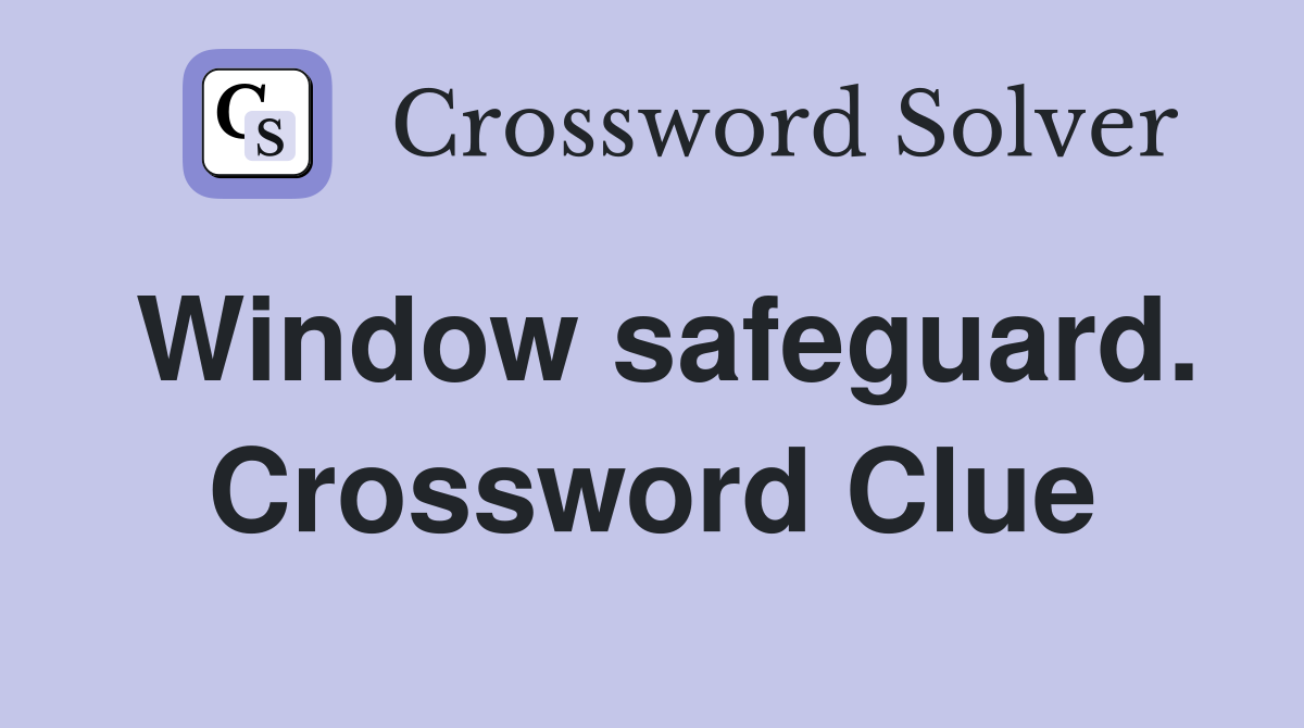 Window safeguard. Crossword Clue