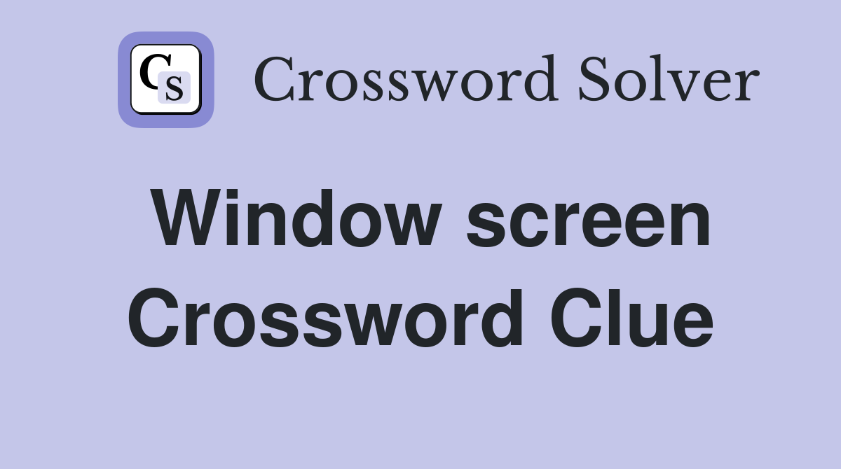 Window screen Crossword Clue