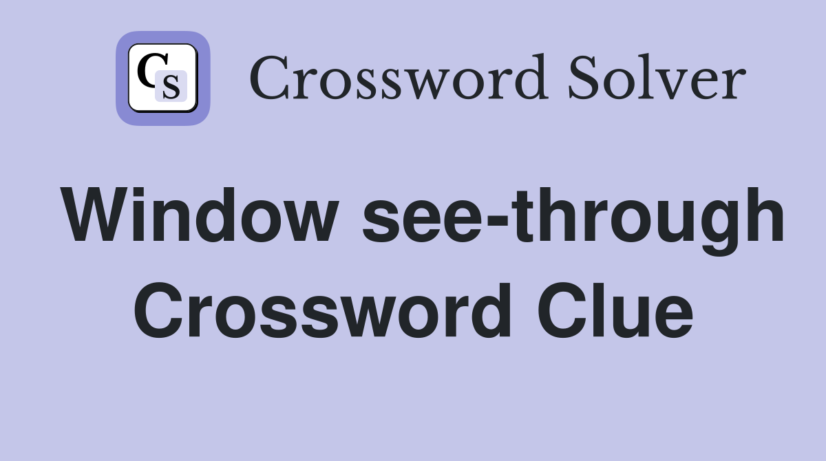 Window see-through Crossword Clue