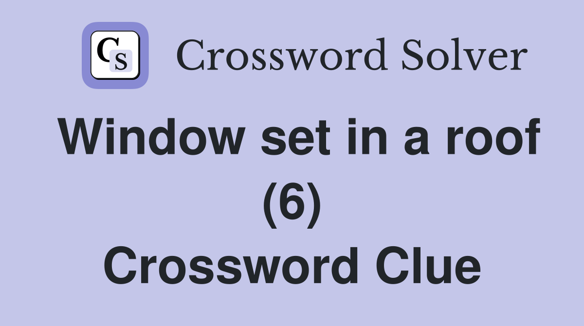 Window set in a roof (6) Crossword Clue