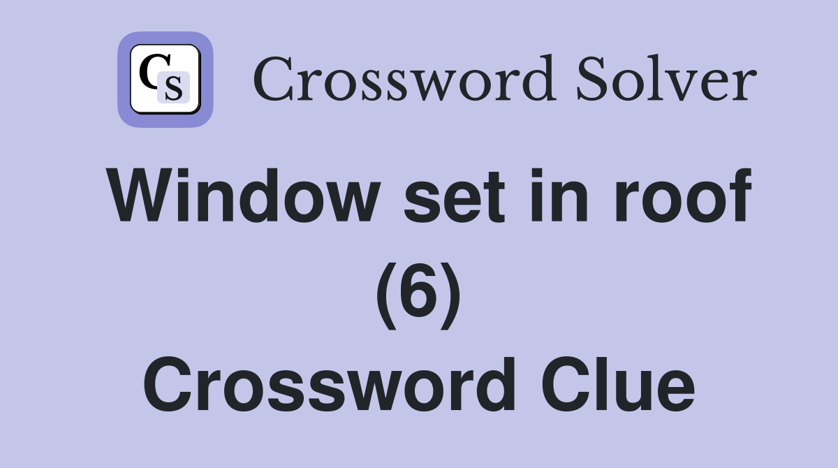 Window set in roof (6) Crossword Clue
