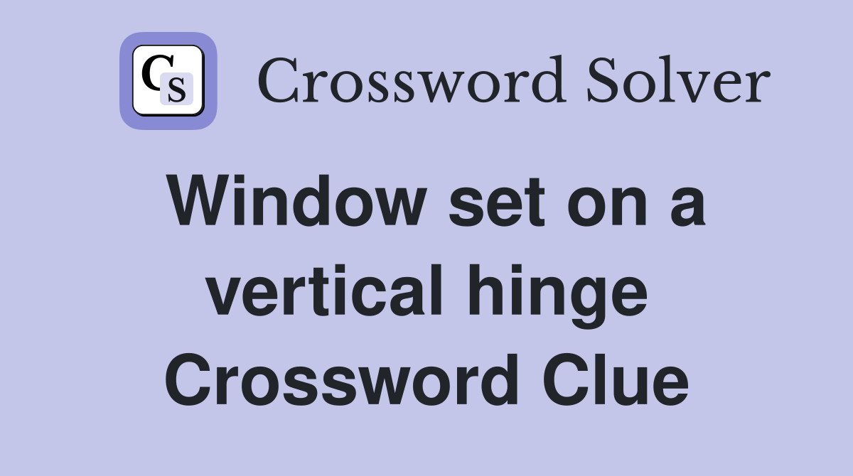 Window set on a vertical hinge Crossword Clue