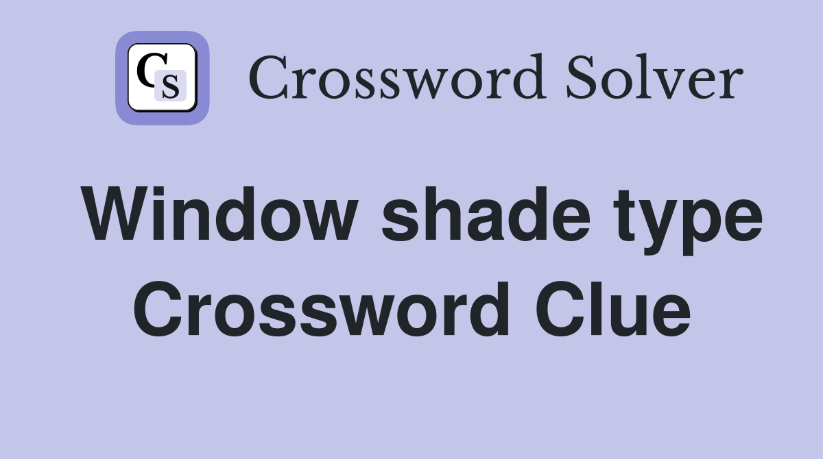 Window shade type Crossword Clue