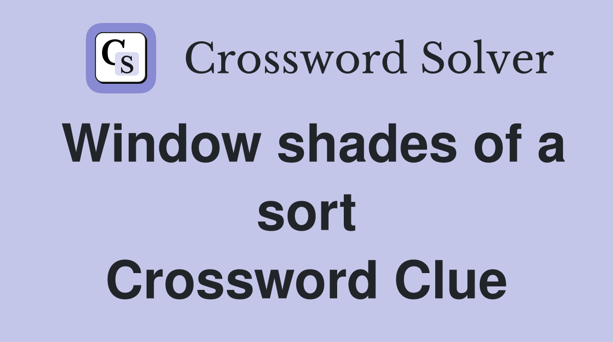 Window shades of a sort Crossword Clue