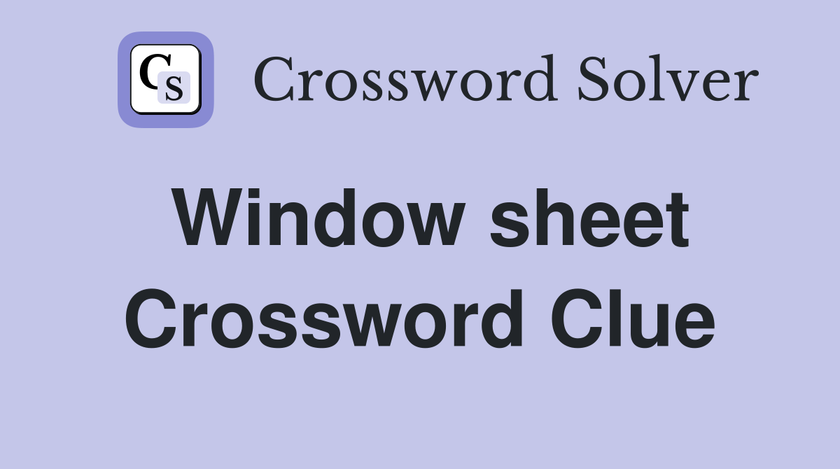Window sheet Crossword Clue