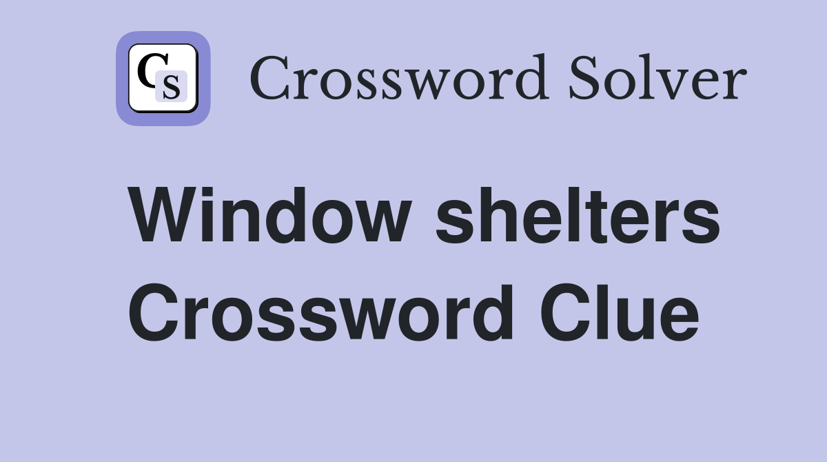 Window shelters Crossword Clue Answers Crossword Solver