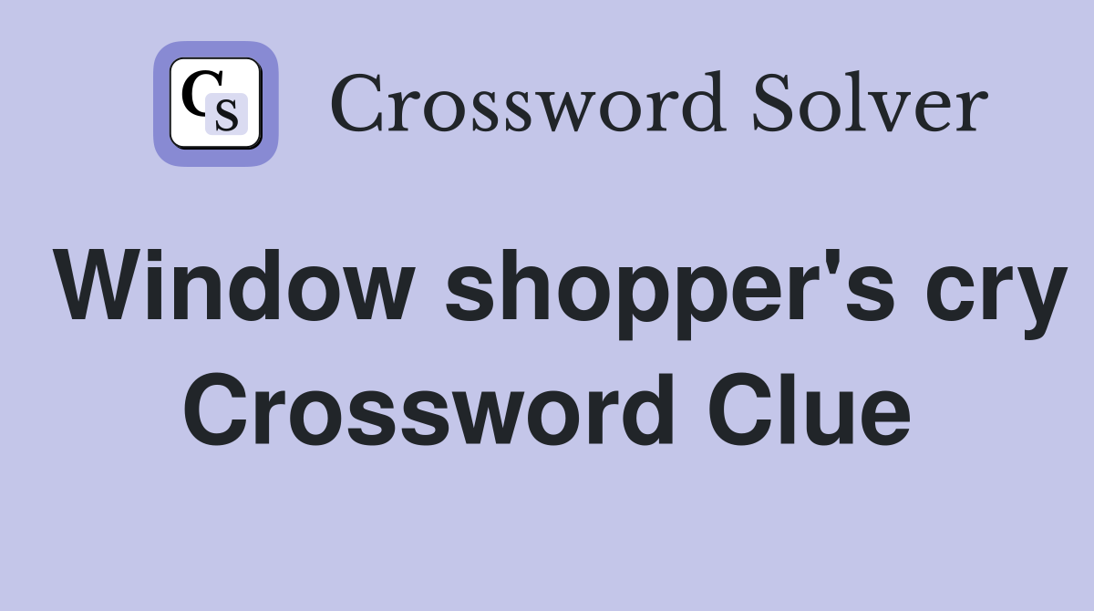 Window shopper's cry Crossword Clue