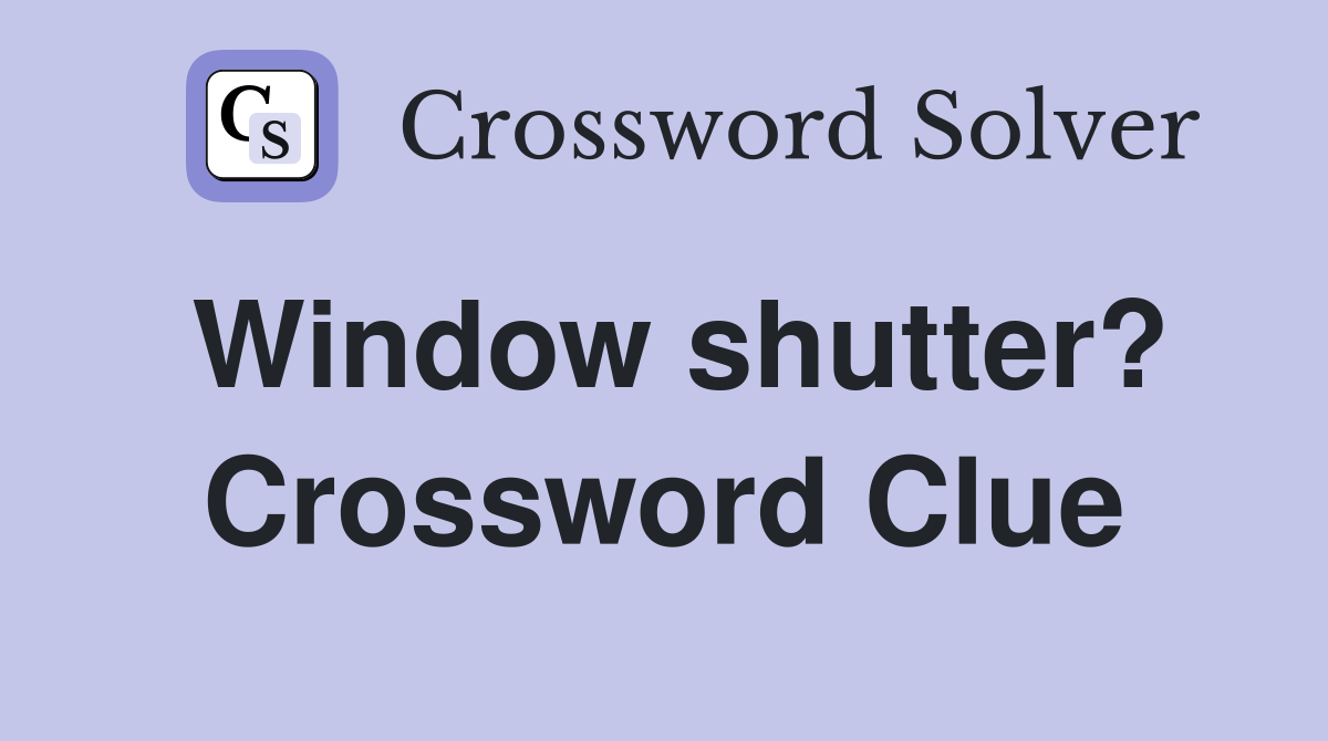 Window shutter? Crossword Clue