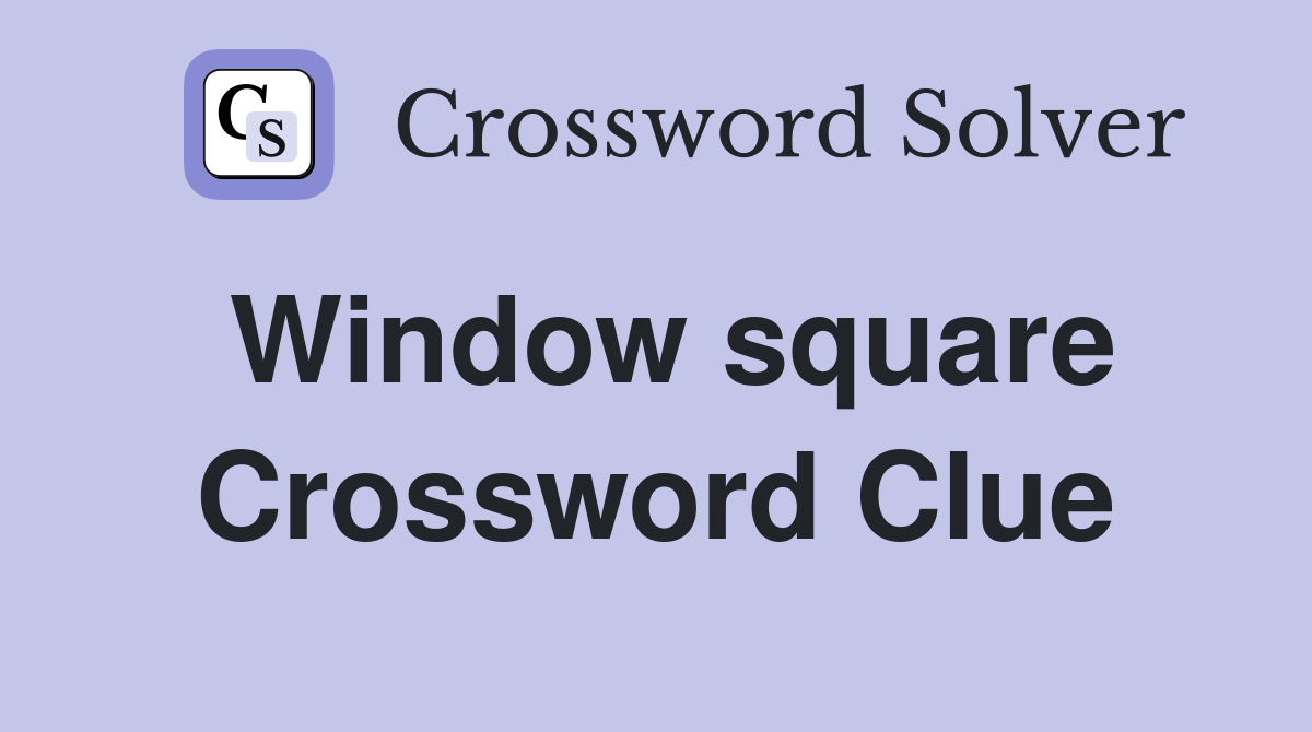 Window square Crossword Clue