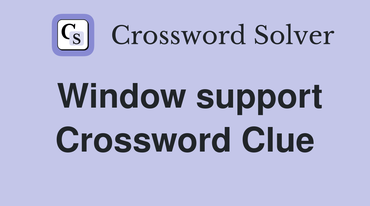 Window support Crossword Clue