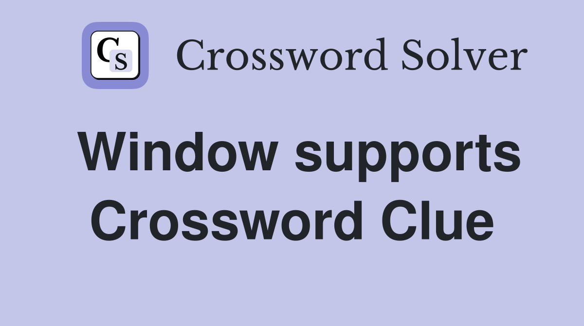 Window supports Crossword Clue
