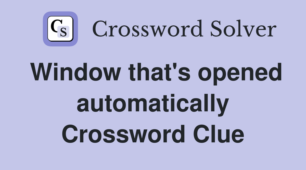 Window that's opened automatically Crossword Clue