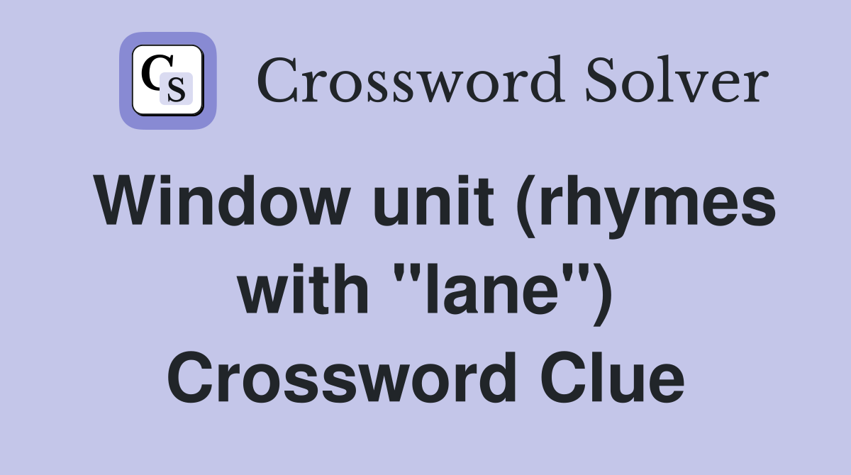 Window unit (rhymes with "lane") Crossword Clue