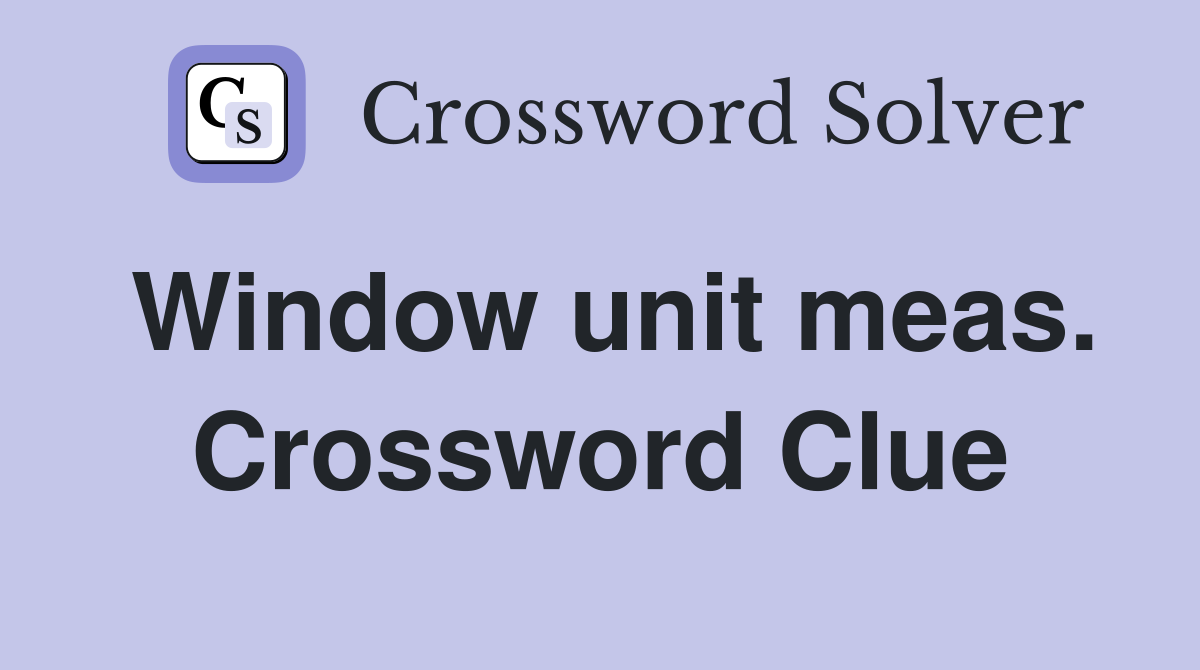 Window unit meas. Crossword Clue