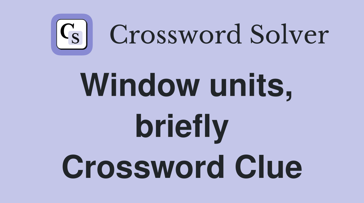 Window units, briefly Crossword Clue