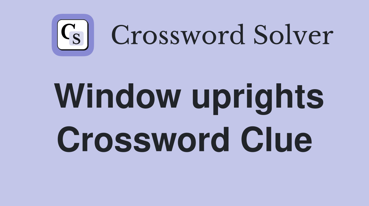 Window uprights Crossword Clue