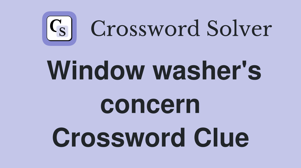 Window washer's concern Crossword Clue