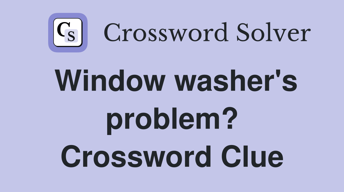 Window washer's problem? Crossword Clue