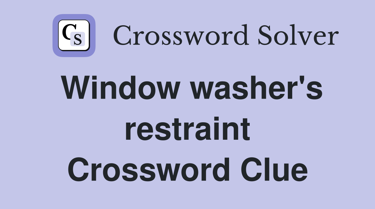Window washer's restraint Crossword Clue