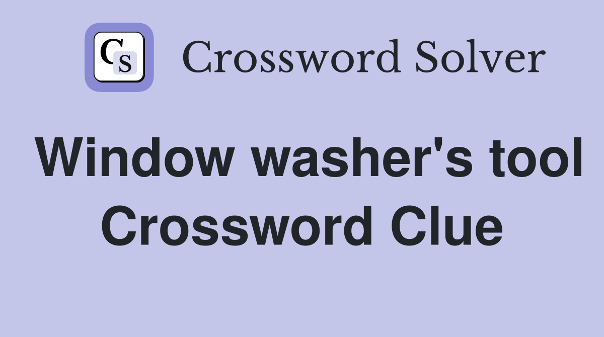 Window washer's tool Crossword Clue