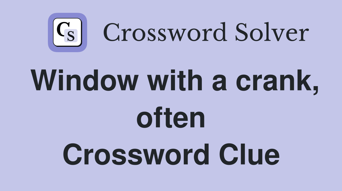 Window with a crank, often Crossword Clue