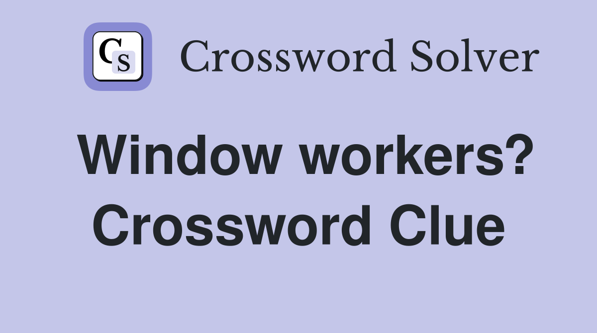 Window workers? Crossword Clue