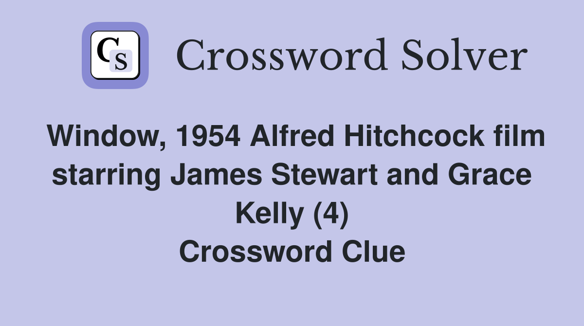 Window, 1954 Alfred Hitchcock film starring James Stewart and Grace Kelly (4) Crossword Clue