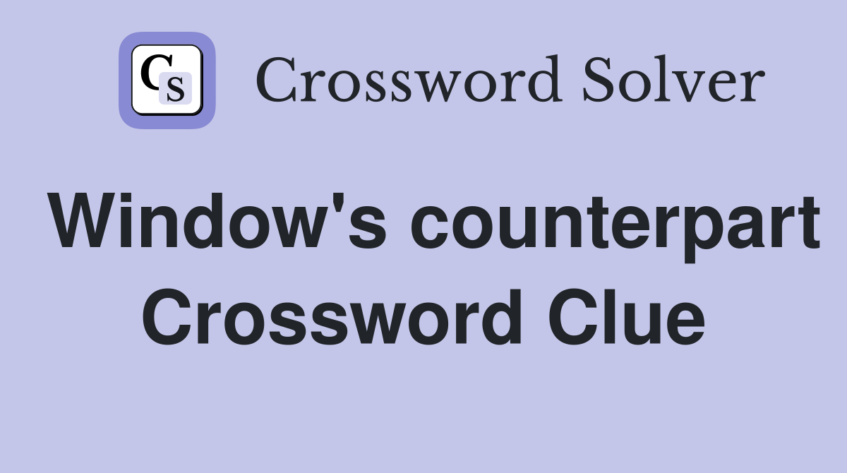 Window's counterpart Crossword Clue