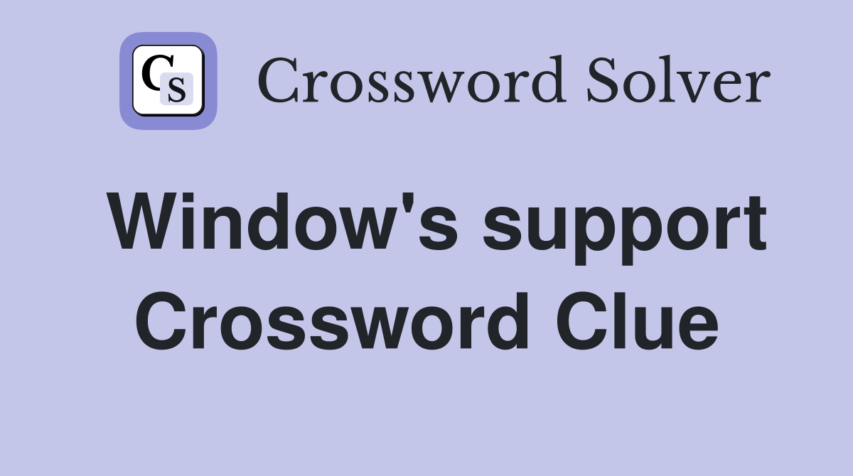 Window's support Crossword Clue
