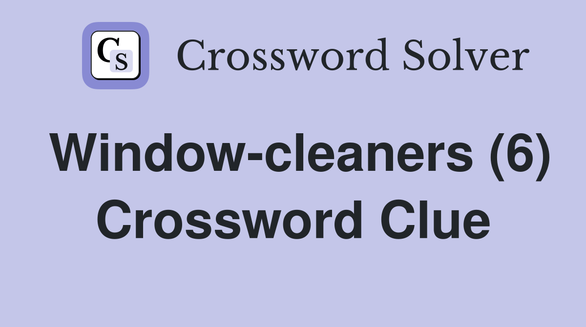 Window-cleaners (6) Crossword Clue